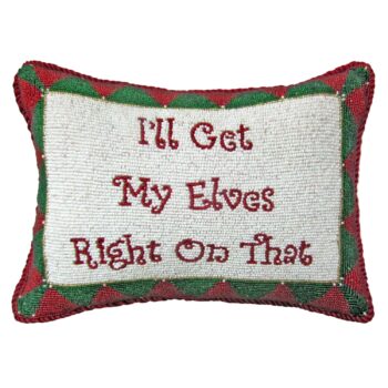 Pillow 9x12 I'll Get My Elves Right On That